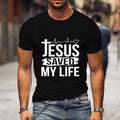 Jesus Saved My Life Letter Print T-shirt Men's Fashion Summer Comfortable Round Neck Shirt T-shirt